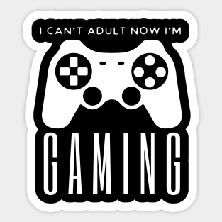 I Can't Adult Now I'm Gaming Sticker